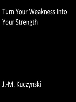 cover image of Turn Your Weakness into Your Strength